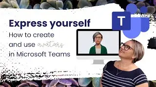 How to create and use Avatars in Microsoft Teams