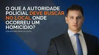 Advocacia Criminal: O que a Autoridade Policial deve buscar no local onde ocorreu um homicídio?