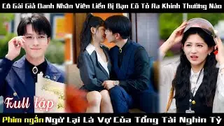 Tiểu tam giả làm vợ của CEO bắt nạt lọ lem như người hầu mà không biết cô ấy mới là vợ thật của CEO.