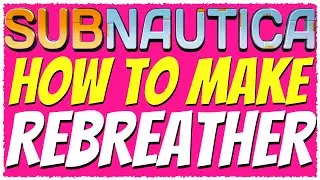 Subnautica | HOW TO MAKE THE REBREATHER TUTORIAL 2019