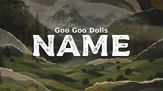 Goo Goo Dolls - Name (lyrics)