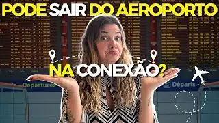 QUAL A DIFERENÇA ENTRE ESCALA E CONEXÃO? PODE SAIR DO AEROPORTO NA CONEXÃO?