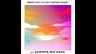 Tropix Like It's Hot EP. 4: SUMMER MIX 2020 (Review)