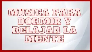 Música para dormir y relajar la mente