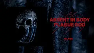 ABSENT IN BODY - Plague God [FULL ALBUM STREAM]