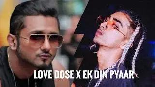 Love Dose X Ek Din Pyaar | @YoYoHoneySingh | @MCSTANOFFICIAL666  | Remix | 2k22 |