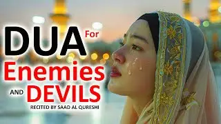 POWERFUL DUA AGAINST ENEMIES, BAD PEOPLE, JINN, SIHR, BLACK MAGIC, SHAYTAN AND BAD NEIGHBOURS