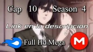 Shingeki no Kyojin Temporada 4 Capítulo 10 Sub Español completo - MEGA / Mediafire