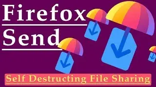 Firefox Send Live Demo - Self Destructing File Sharing