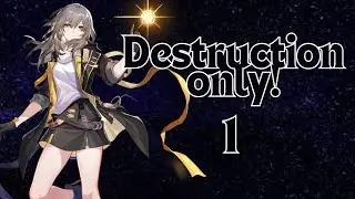 Destruction Only Part 1| Honkai Star Rail