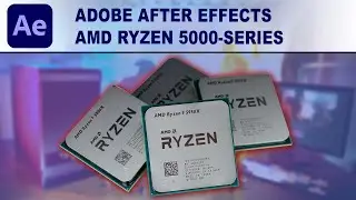 Adobe After Effects: AMD Ryzen 5000 Series CPU Performance