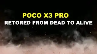 Restored Poco X3 Pro From Dead To Alive