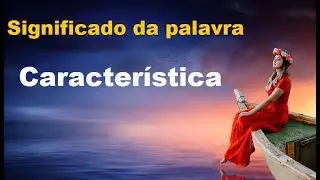 Significado da palavra  Característica