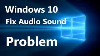 Audio Not Working Windows 10 Fix 100%