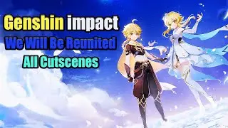 We Will Be Reunited Story Quest All Cutscenes | Genshin Impact