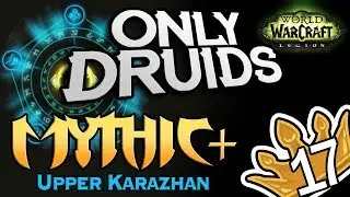 Only Druid Mythic+ Upper Karazhan 17