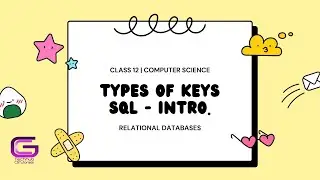 CLASS 12 | TYPES OF KEYS IN TABLE | INTRO TO SQL | RELATIONAL DATABASES | CS