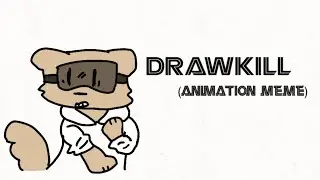 Drawkill (animation meme) IM PROUD OF THIS 😳😳
