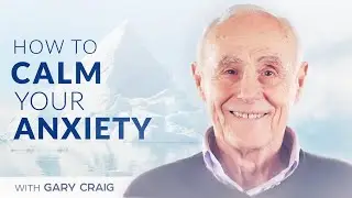 How to Calm Anxiety Without Medication  | EFT Tapping for Anxiety, Stress Relief - with Gary Craig
