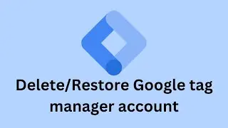 How to delete google tag manager account or restore it | Google tag manager account | Sultanul M