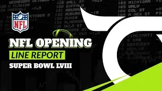 NFL Opening Line Report - Super Bowl LVIII Betting Odds