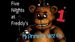 Mi Primera Vez En  Five Nights At Freddy's | Parte 1 | X-Force |