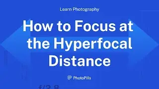 Learn How To Focus at the Hyperfocal Distance in 1 Minute!