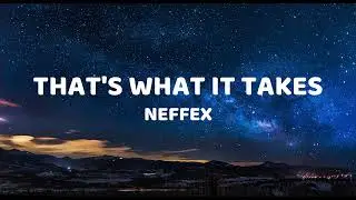 NEFFEX - THAT'S WHAT IT TAKES (Lyrics)