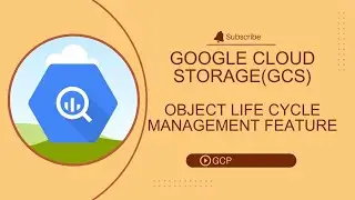 Object Life Cycle Management Feature in Google Cloud Storage (GCS)