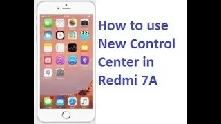 How to use new control center in Redmi 7A