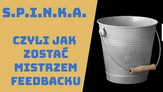 #17 S.P.I.N.K.A. – Czyli jak Zostać Mistrzem Feedbacku