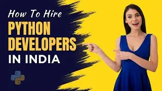 How To Hire Python Developers In India | Hiring Indian Python Developers
