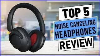 TOP 5: Best Noise Canceling Headphones 2024