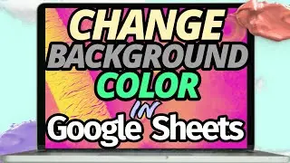 How to Change the Background Color in Google Sheets (Background Color 101)