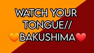 Watch your tongue//bakushima🧡❤//No intro//hope you all enjoy 💖