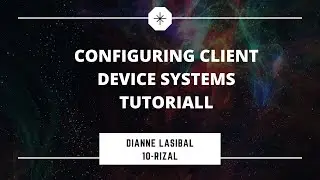 CONFIGURING CLIENT DEVICE SYSTEM TUTORIAL||10-RIZAL