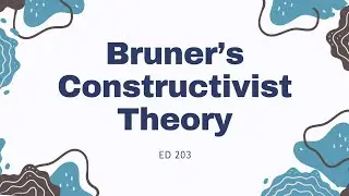 ED 203: Bruner’s Constructivist Theory