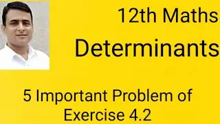 4.2, Determinants,  5 Important Problem of Exercise 4.2 class 12th