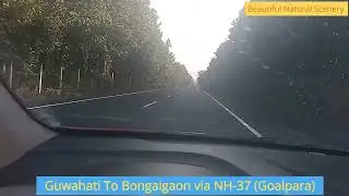 Enjoy beautiful scenery on NH-37(Guwahati to Bongaigaon via Goalpara)