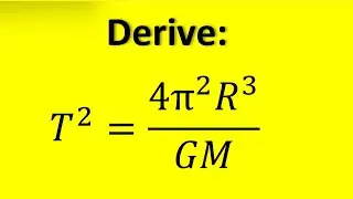 Derive Period of Orbit Formula | T^2=4pi^2R^3/GM