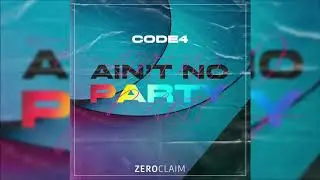 CODE4   Ain't No Party