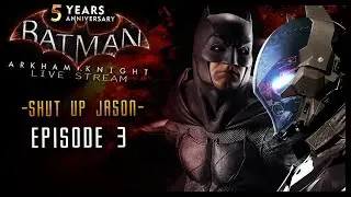 BATMAN ARKHAM KNIGHT - Part 3 SHUT UP JASON! Ben Affleck Stream! (5th Anniversary)