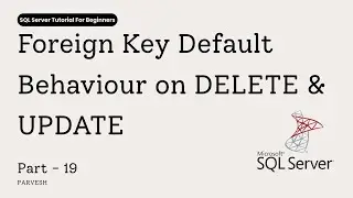 SQL Server Foreign Key Default Behavior | DELETE & UPDATE Explained