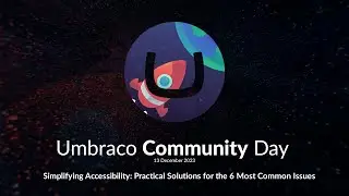 Simplifying Accessibility: Practical Solutions for 6 Common Issues - Umbraco Community Day DEC 2023