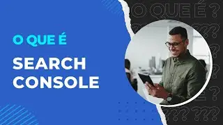 QUE É SEARCH CONSOLE - COMSCHOOL RESPONDE