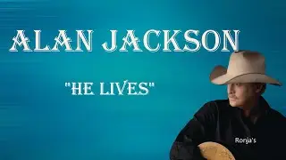 Alan Jackson  ~ "He Lives"