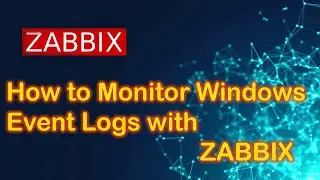 How to Monitor windows Event logs  with Zabbix (v6.2)