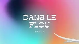 WHITE N - DANS LE FLOU