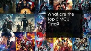 The Top 5 MCU Films