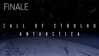 Call of Cthulhu: Antarctica | FINALE | When Hell Freezes Over